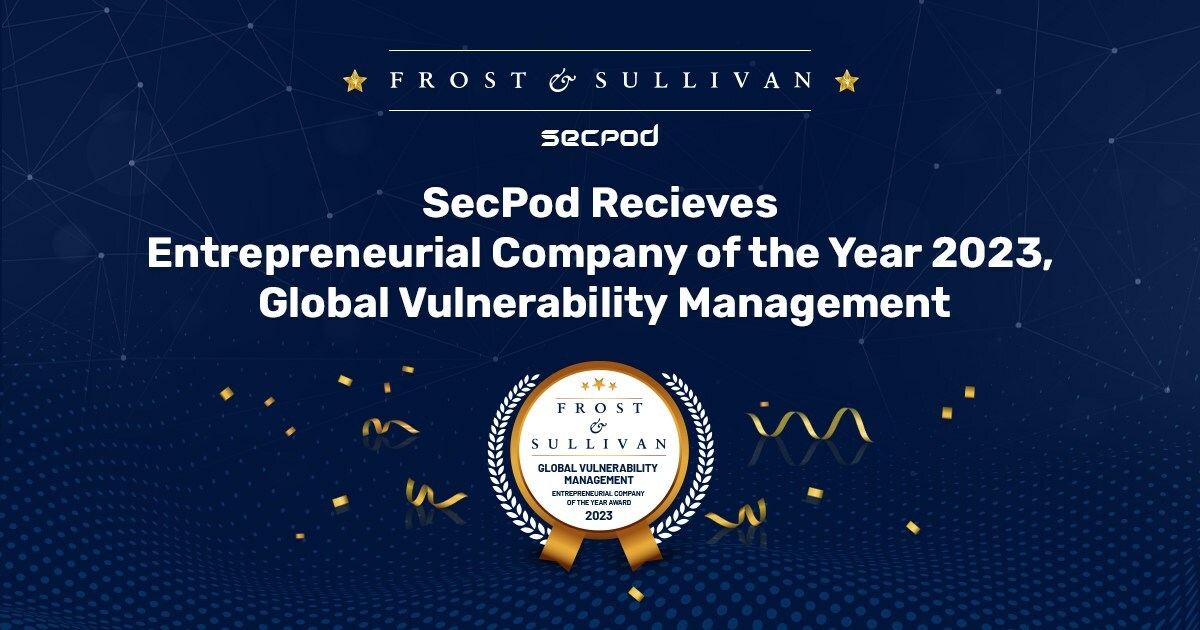 Frost and Sullivan Recognizes SecPod as Entrepreneurial Company of the Year 2023, Global Vulnerability Management