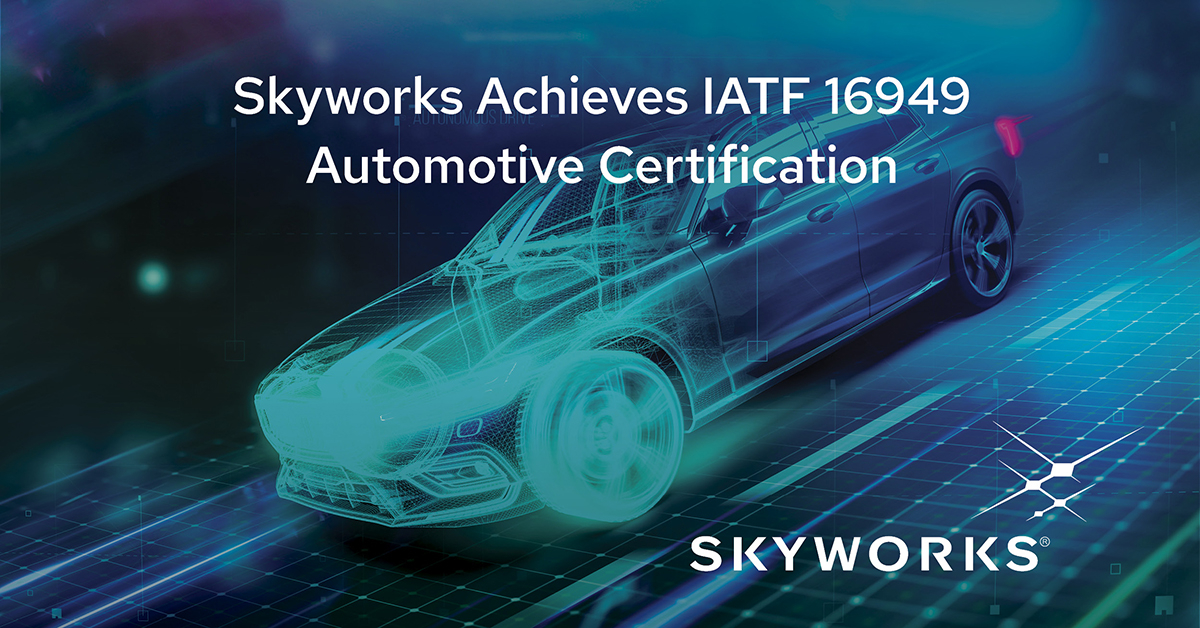 Skyworks Achieves IATF 16949 Automotive Certification