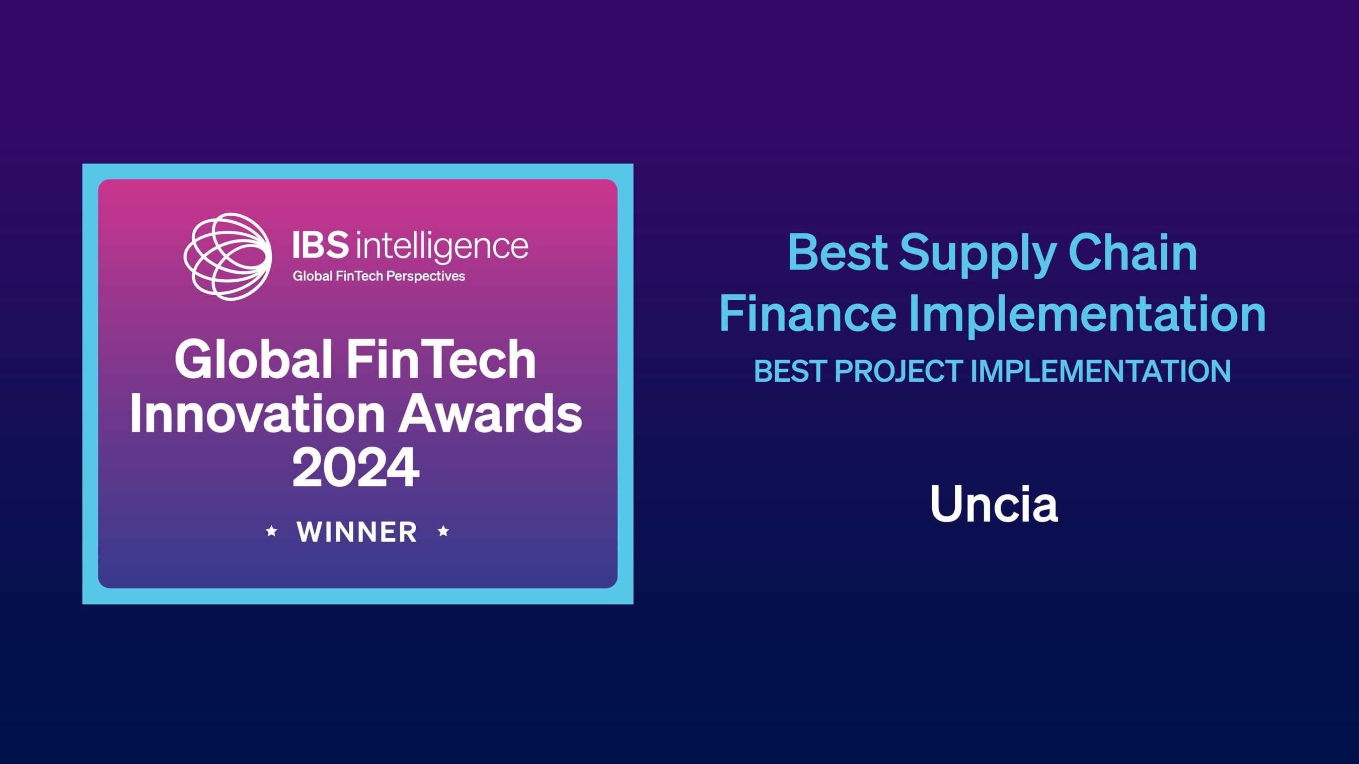 Uncia Wins Prestigious Award for Best Supply Chain Finance Implementation at the IBS Intelligence Global FinTech Innovation Awards 2024